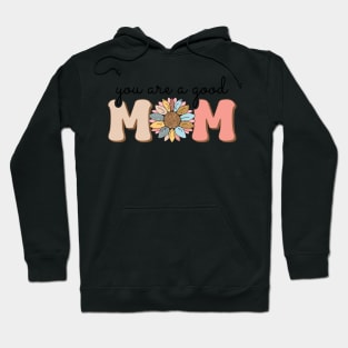 You are a good MOM vintage floral mothers day shirt Hoodie